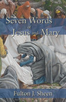Seven Words of Jesus and Mary - Sheen Fulton J.