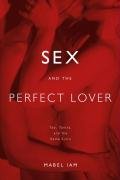 Sex and the Perfect Lover: Tao, Tantra, and the Kama Sutra - Iam Mabel