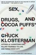 Sex, Drugs, and Cocoa Puffs: A Low Culture Manifesto Klosterman Chuck