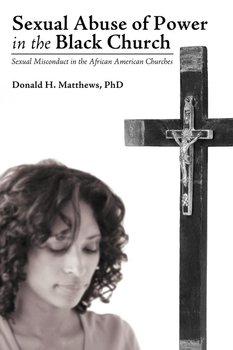 Sexual Abuse of Power in the Black Church - Matthews Phd Donald H.
