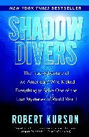 Shadow Divers: The True Adventure of Two Americans Who Risked Everything to Solve One of the Last Mysteries of World War II - Kurson Robert