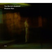 Shadow Man Tim Berne’s Snakeoil