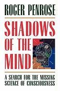 Shadows of the Mind: A Search for the Missing Science of Consciousness - Penrose Roger