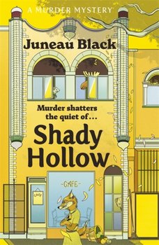 Shady Hollow: The first in a cosy murder series of rare and sinister charm - Juneau Black