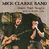 Shake That Boogie - Live In Bremen 1989 Clarke Mick Band