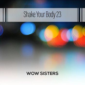 Shake Your Body 23 - Wow Sisters