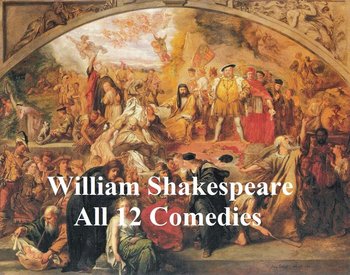Shakespeare's Comedies: 12  plays with line numbers - Shakespeare William
