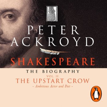 Shakespeare. The Biography. Volume II - Ackroyd Peter