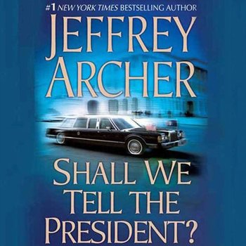 Shall We Tell the President? - Jeffrey Archer