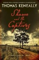 Shame and the Captives - Keneally Thomas