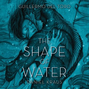 Shape of Water - del Toro Guillermo, Kraus Daniel