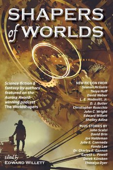 Shapers of Worlds - ebook epub - Huff Tanya, John Scalzi, Wright John C., L. E. Modesitt Jr., Julie E. Czerneda, Adina Shelley, Derek Kunsken, Dyer Thoraiya, Powell Gareth L., Seanan McGuire, Lee Fonda, Christopher Ruocchio, Brin David, Butler Joseph, Dr. Charles E. Gannon, David Weber, Haldeman Joe, Edward Willett