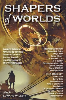 Shapers of Worlds - Huff Tanya, John Scalzi, Wright John C., L. E. Modesitt Jr., Julie E. Czerneda, Adina Shelley, Derek Kunsken, Dyer Thoraiya, Powell Gareth L., Seanan McGuire, Lee Fonda, Christopher Ruocchio, Brin David, Butler Joseph, Dr. Charles E. Gannon, David Weber, Haldeman Joe, Edward Willett