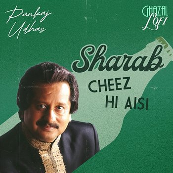 Sharab Cheez Hi Aisi - Pankaj Udhas, Sachin Gupta