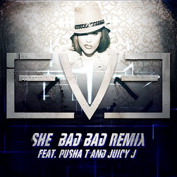 She Bad Bad - Eve feat. Juicy J, Pusha T