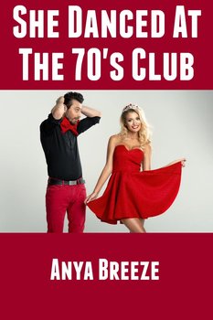She Danced At The 70's Club - Anya Breeze
