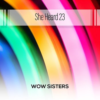 She Heard 23 - Wow Sisters