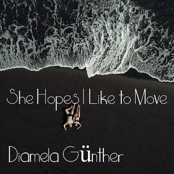 She Hopes I Like to Move - Diamela Günther