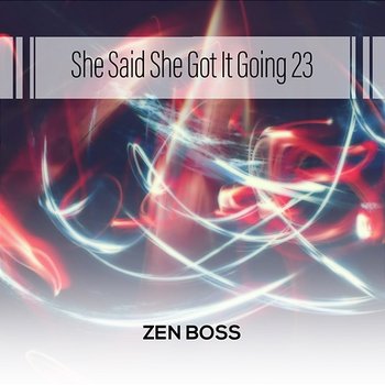 She Said You're Bad For Me 23 - Zen Boss