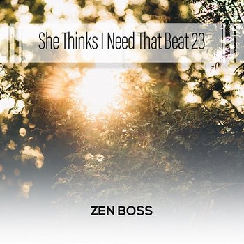 She Thinks I Need That Beat 23 - Zen Boss