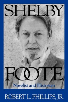 Shelby Foote - Phillips Robert Jr.