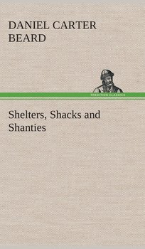 Shelters, Shacks and Shanties - Beard Daniel Carter
