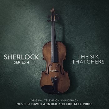 Sherlock Series 4: The Six Thatchers - David Arnold, Michael Price