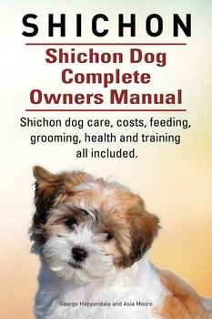 Shichon. Shichon Dog Complete Owners Manual. Shichon dog care, costs, feeding, grooming, health and training all included. - Hoppendale George