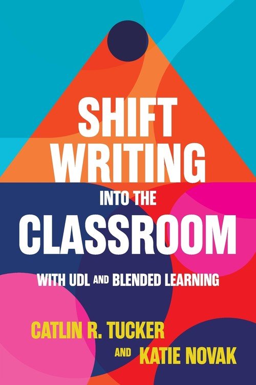 Shift Writing into the Classroom with UDL and Blended Learning - W ...
