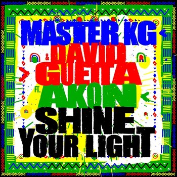 Shine Your Light - Master KG & David Guetta feat. Akon