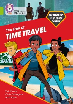 Shinoy and the Chaos Crew: The Day of Time Travel - Callaghan Chris, Zoe Clarke