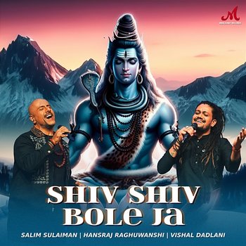 Shiv Shiv Bole Ja - Salim-Sulaiman, Hansraj Raghuwanshi & Vishal Dadlani