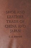 Shoe and Leather Trade of China and Japan - C. E. Bosworth, C.E. Bosworth