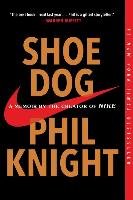 Shoe Dog: A Memoir by the Creator of Nike - Knight Phil