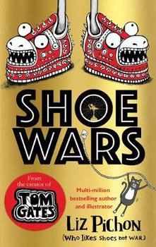 Shoe Wars (the laugh-out-loud, packed-with-pictures new adventure from the creator of Tom Gates) - Pichon Liz
