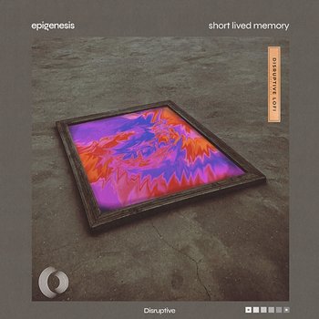 Short Lived Memory - Epigenesis & Disruptive LoFi