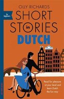 Short Stories in Dutch for Beginners: Read for pleasure at your level, expand your vocabulary and learn Dutch the fun way! Richards Olly