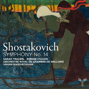 Shostakovich: Symphony No. 14 - Orchestre Royal de Chambre de Wallonie, Mardirossian Vahan, Traubel Sarah, Lyulkin Roman