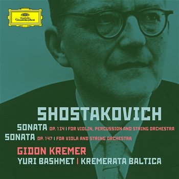 Shostakovich: Violin Sonata; Viola Sonata - orchestrated - Gidon Kremer, Yuri Bashmet, Kremerata Baltica