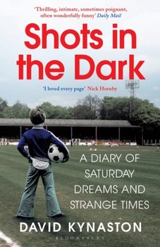 Shots in the Dark: A Diary of Saturday Dreams and Strange Times - Kynaston David