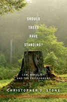 Should Trees Have Standing?: Law, Morality, and the Environment Stone Christopher D.