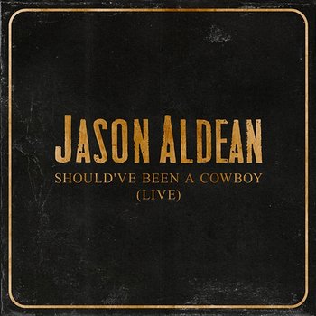 Should've Been A Cowboy - Jason Aldean
