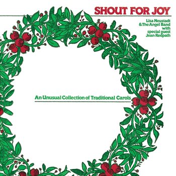Shout For Joy: An Unusual Collection Of Traditional Carols - Lisa Neustadt, The Angel Band feat. Jean Redpath