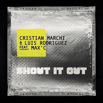 Shout It Out - Cristian Marchi, Luis Rodriguez feat. Max'C