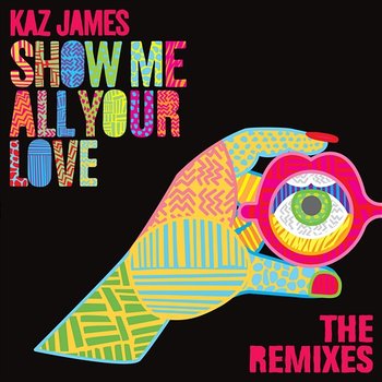 Show Me All Your Love - Kaz James