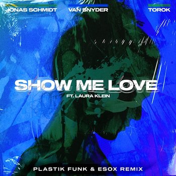 Show Me Love - Jonas Schmidt, Van Snyder feat. Esox, Laura Klein, TOROK