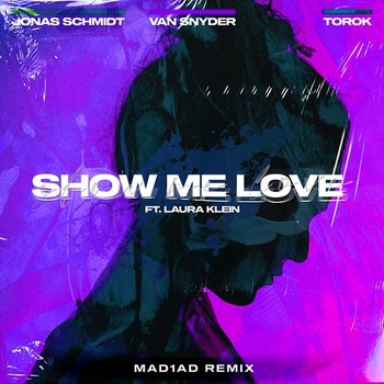 Show Me Love - Jonas Schmidt, Van Snyder feat. Laura Klein, TOROK