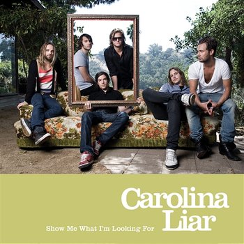 Show Me What I'm Looking For - Carolina Liar