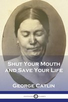 Shut Your Mouth and Save Your Life - George Catlin | Książka w Empik