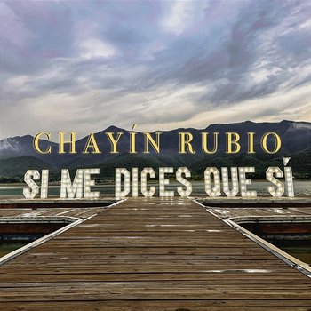 Si Me Dices Que Sí - Chayín Rubio